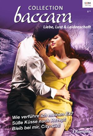 [Baccara - Collection 354] • Wie Verführe Ich Meinen Ex? / Süße Küsse Nach Rezept / Bleib Bei Mir, City-Girl!